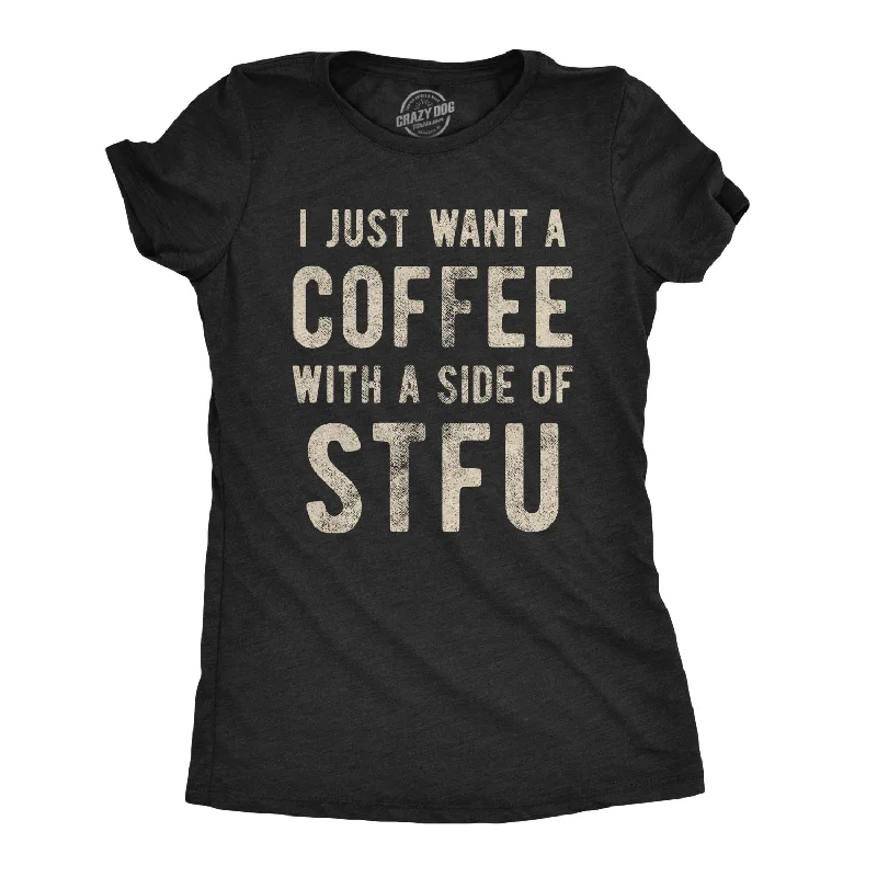 Moisture - Wicking Women T Shirt for Active LifestylesI Just Want A Coffee With A Side of STFU Women's T Shirt Moisture - Wicking Women T Shirt for Active LifestylesI Just Want A Coffee With A Side of STFU Women's T Shirt