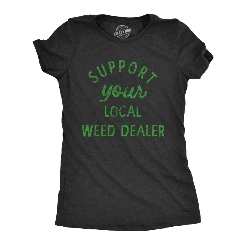 Distressed Women T Shirt with a Laid - Back AestheticSupport Your Local Weed Dealer Women's T Shirt Distressed Women T Shirt with a Laid - Back AestheticSupport Your Local Weed Dealer Women's T Shirt