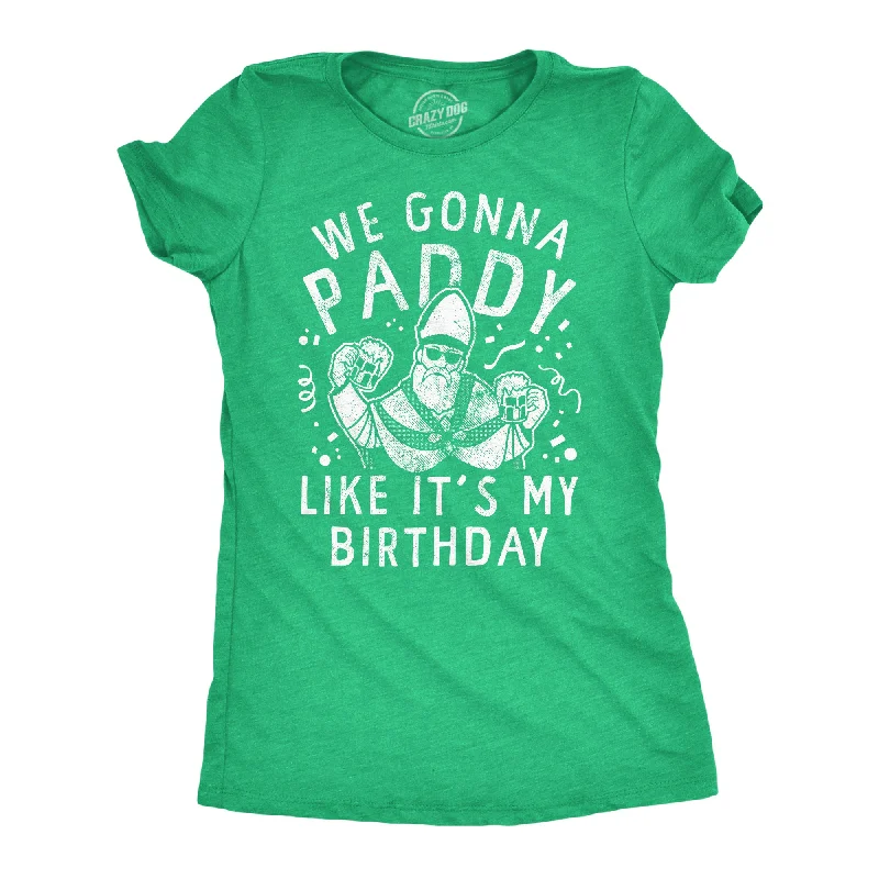 V - Neck Women T Shirt to Enhance the NecklineWe Gonna Paddy Like Its My Birthday Women's T Shirt V - Neck Women T Shirt to Enhance the NecklineWe Gonna Paddy Like Its My Birthday Women's T Shirt